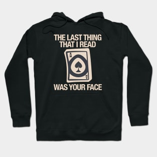 Poker Face - The Last Thing I Read was Your Face Hoodie